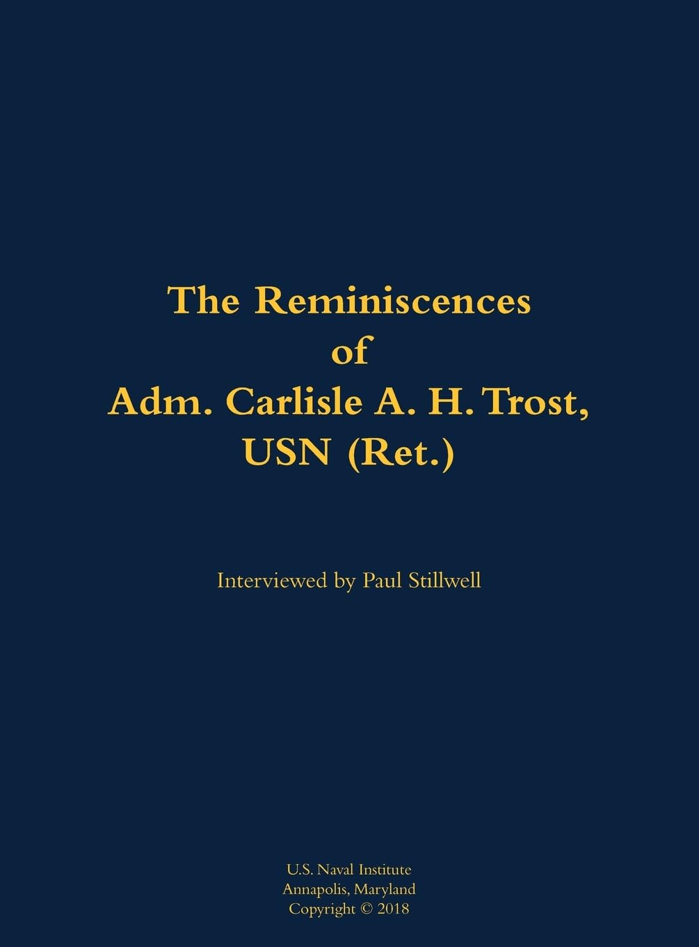 The Reminiscences of Adm. Carlisle A. H. Trost, USN (Ret.): 1930-2020