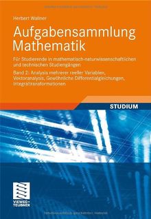 Aufgabensammlung Mathematik. Band 2: Analysis mehrerer reeller Variablen, Vektoranalysis, Gewöhnliche Differentialgleichungen, ... und technischen Studiengängen