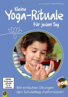 Kleine Yoga-Rituale für jeden Tag: Mit einfachen Übungen den Schulalltag rhythmisieren