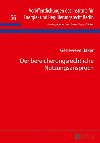 Der bereicherungsrechtliche Nutzungsanspruch (Veröffentlichungen des Instituts für Energie- und Regulierungsrecht Berlin)