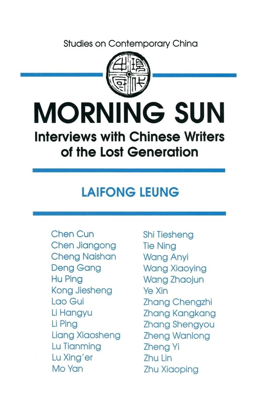 Morning Sun: Interviews with Chinese Writers of the Lost Generation (Studies on Contemporary China)