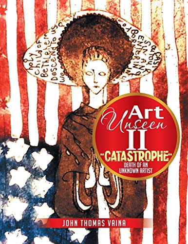 Art Unseen II: Catastrophe Death Of An Unknown Artist
