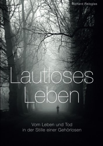 Lautloses Leben: Vom Leben und Tod in der Stille einer Gehörlosen