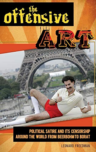 The Offensive Art: Political Satire and Its Censorship around the World from Beerbohm to Borat