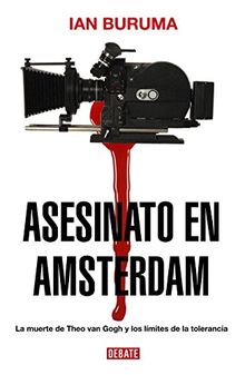Asesinato en Amsterdam : la muerte de Theo van Gogh y los límites de la tolerancia (DEBATE, Band 18036)