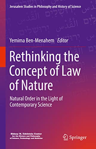 Rethinking the Concept of Law of Nature: Natural Order in the Light of Contemporary Science (Jerusalem Studies in Philosophy and History of Science)