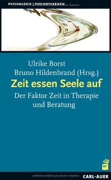 Zeit essen Seele auf: Der Faktor Zeit in Therapie und Beratung