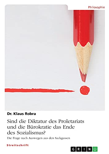 Sind die Diktatur des Proletariats und die Bürokratie das Ende des Sozialismus?: Die Frage nach Auswegen aus den Sackgassen
