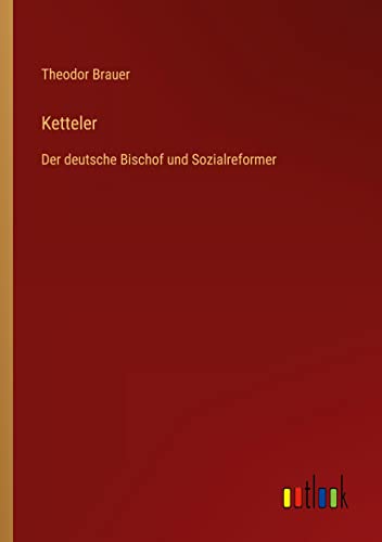 Ketteler: Der deutsche Bischof und Sozialreformer