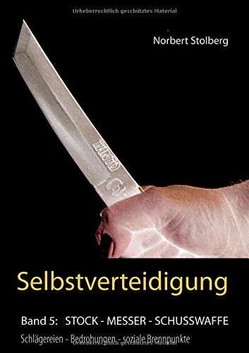 Selbstverteidigung gegen Messer, Stock, Schusswaffe: Schlägerei - Überfall - soziale Brennpunkte