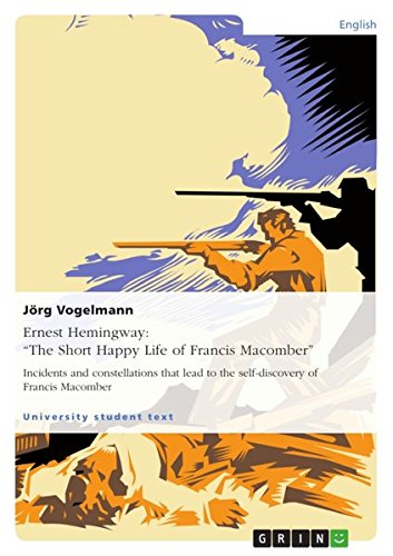 Jörg Vogelmann Ernest Hemingway, The Short Happy Life Of Francis Macomber, Incidents And Constellations That Lead To The Self-discovery Of Francis Macomber