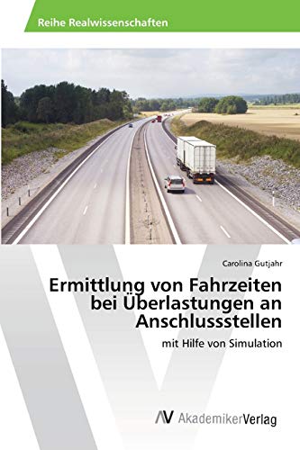 Ermittlung von Fahrzeiten bei Überlastungen an Anschlussstellen: mit Hilfe von Simulation