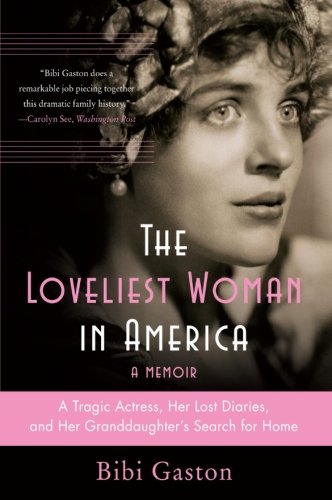 The Loveliest Woman in America: A Tragic Actress, Her Lost Diaries, and Her Granddaughter's Search for Home