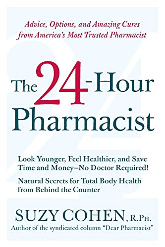 The 24-Hour Pharmacist: Advice, Options, and Amazing Cures from America's Most Trusted Pharmacist