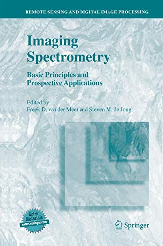 Imaging Spectrometry: Basic Principles and Prospective Applications (Remote Sensing and Digital Image Processing, 4, Band 4)