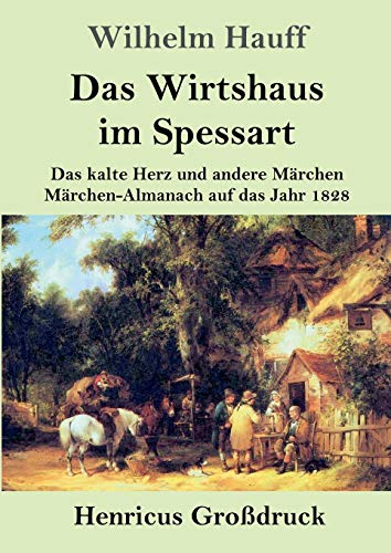 Das Wirtshaus im Spessart (Großdruck): Das kalte Herz und andere Märchen Märchen-Almanach auf das Jahr 1828
