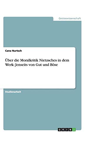 Über die Moralkritik Nietzsches in dem Werk: Jenseits von Gut und Böse