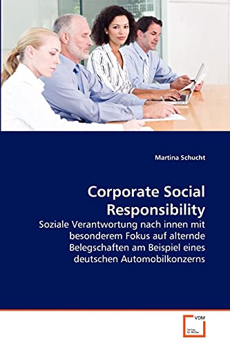 Corporate Social Responsibility: Soziale Verantwortung nach innen mit besonderem Fokus auf alternde Belegschaften am Beispiel eines deutschen Automobilkonzerns