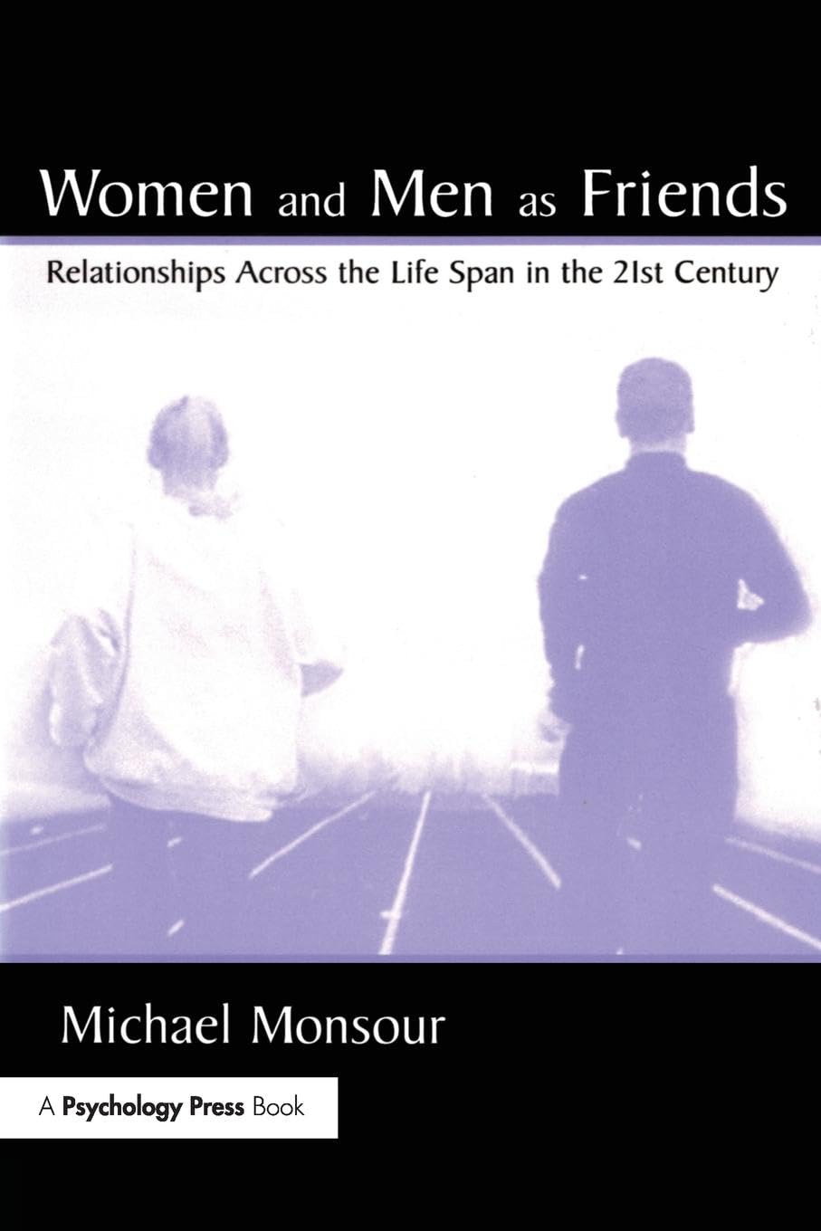 Women and Men As Friends: Relationships Across the Life Span in the 21st Century (Volume in Lea's Series on Personal Relationships)