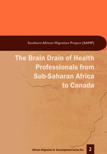 The Brain Drain of Health Professionals from Sub-Saharan Africa to Canada (African Migration and Development Series, Band 2)