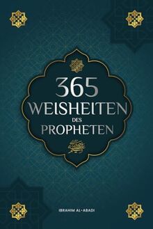 365 Weisheiten des Propheten Muhammad: Authentische Texte aus den Hadithen und der Sunna über die Familie, Gesundheit, Erfolg und spirituelles ... Bücher) (Islamische Bücher - Islam Way)