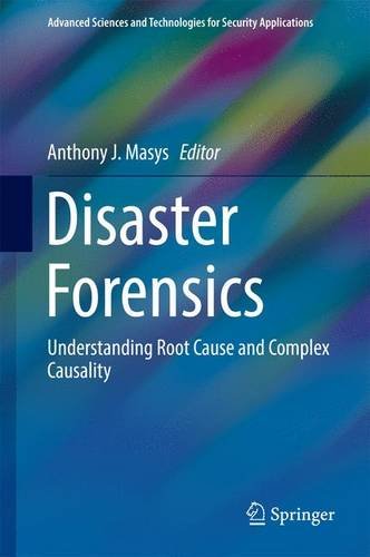 Disaster Forensics: Understanding Root Cause and Complex Causality (Advanced Sciences and Technologies for Security Applications)