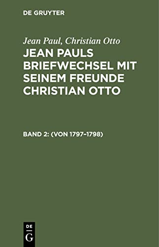 Jean Paul; Christian Otto: Jean Pauls Briefwechsel mit seinem Freunde Christian Otto / (Von 1797–1798)