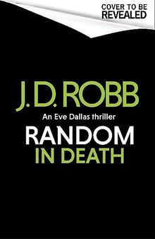 Random in Death: An Eve Dallas thriller (In Death 58)