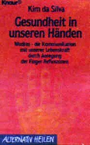 Gesundheit in unseren Händen. Mudras - die Kommunikation mit unserer Lebenskraft durch Anregung der Finger-Reflexzonen