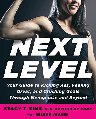 Sims PhD, Stacy T. Next Level, Your Guide To Kicking Ass, Feeling Great, And Crushing Goals Through Menopause And Beyond