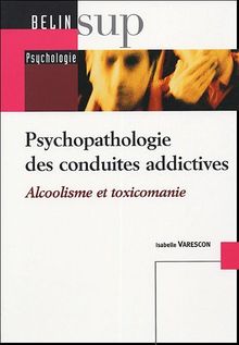 Psychopathologie des conduites addictives : alcoolisme et toxicomanie