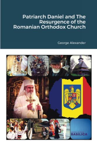 Patriarch Daniel and The Resurgence of the Romanian Orthodox Church