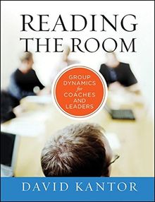 Reading the Room: Group Dynamics for Coaches and Leaders (The Jossey-Bass Business and Management Series (US))