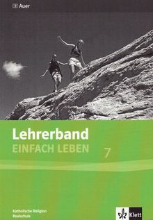 Einfach Leben. Katholische Religion für Realschulen in Bayern / Lehrerband 7. Jahrgangsstufe: Mit Stundenbildern, Kopiervorlagen, Bausteinen und Projekten