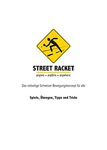 Street Racket: Spiele, Übungen, Tipps und Tricks: Das vielseitige Schweizer Bewegungskonzept für alle