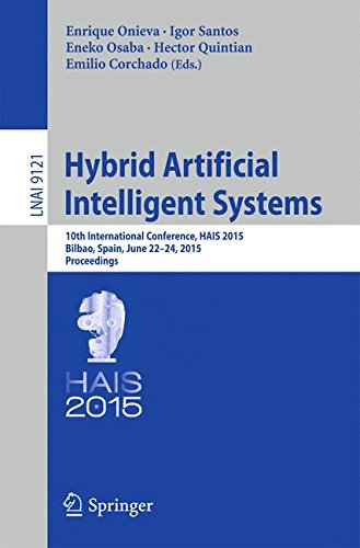Hybrid Artificial Intelligent Systems: 10th International Conference, HAIS 2015, Bilbao, Spain, June 22-24, 2015, Proceedings (Lecture Notes in Computer Science)
