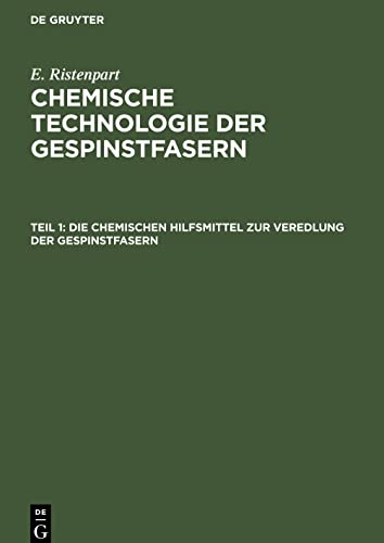 Chemische Technologie der Gespinstfasern, Teil 1, Die chemischen Hilfsmittel zur Veredlung der Gespinstfasern: Eigenschaften, Darstellung, Prüfung und praktische Anwendung