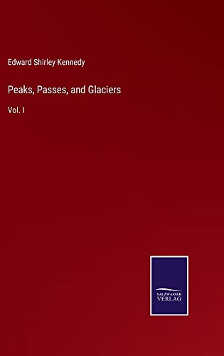 Peaks, Passes, and Glaciers: Vol. I
