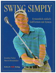 Swing Simply: Erstaunlich einfach: Golf lernen mit System