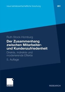 Der Zusammenhang zwischen Mitarbeiter- und Kundenzufriedenheit: Direkte, indirekte und moderierende Effekte (neue betriebswirtschaftliche forschung (nbf))