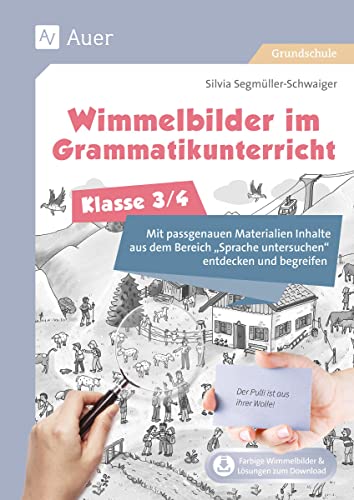 Wimmelbilder im Grammatikuntericht - Klasse 3/4: Mit passgenauen Materialien Inhalte aus dem Be reich Sprache untersuchen entdecken und begreifen (Wimmelbilder in der Grundschule)