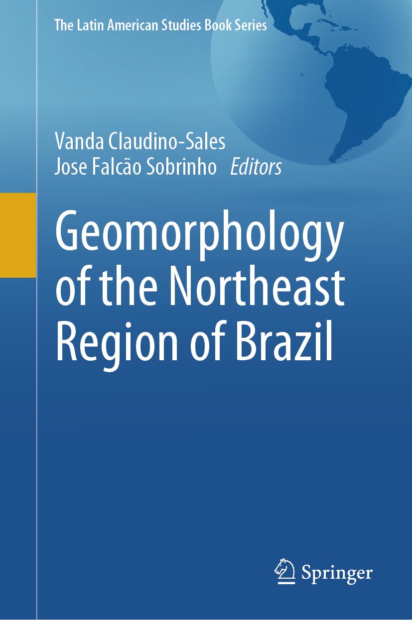 Geomorphology of the Northeast Region of Brazil (The Latin American Studies Book Series)