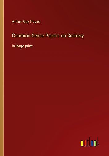 Common-Sense Papers on Cookery: in large print