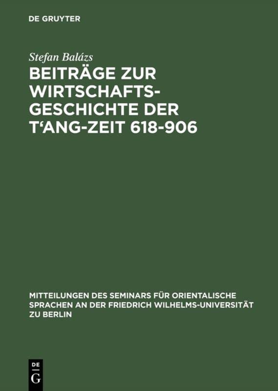 Beiträge zur Wirtschaftsgeschichte der T'ang-Zeit 618–906 (Mitteilungen des Seminars für Orientalische Sprachen an der Friedrich Wilhelms-Universität zu Berlin, 34, I, Band 34)