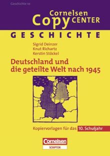 Cornelsen Copy Center: Deutschland und die geteilte Welt nach 1945: Geschichte für das 10. Schuljahr. Kopiervorlagen: Kopiervorlagen für das 10. Schuljahr