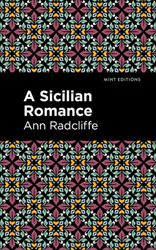 Ann Radcliffe A Sicilian Romance (Mint Editions―Horrific, Paranormal, Supernatural And Gothic Tales)