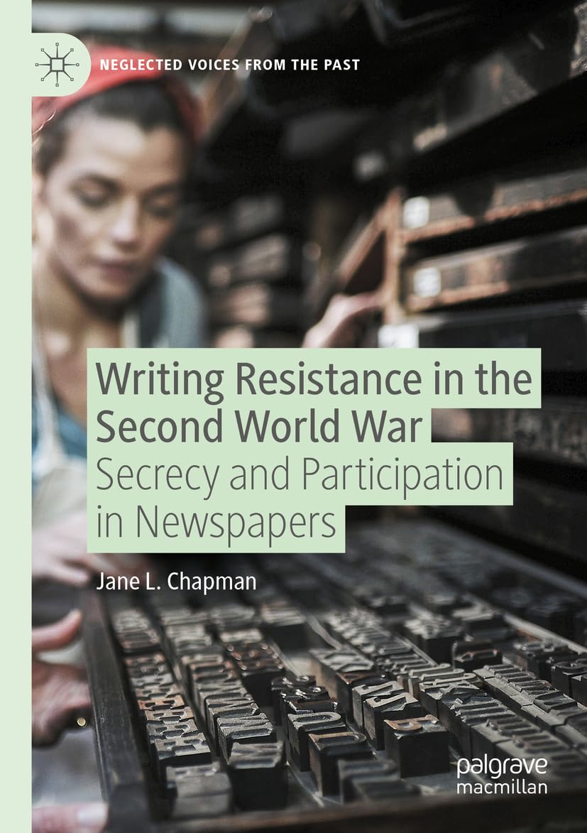 Writing Resistance in the Second World War: Secrecy and Participation in Newspapers (Neglected Voices from the Past)