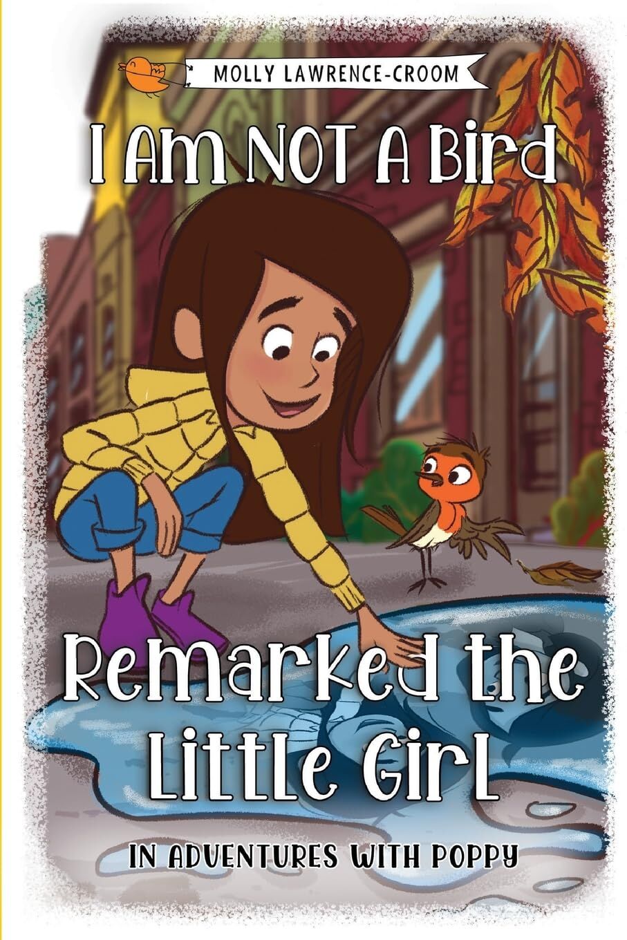I Am NOT A Bird Remarked The Little Girl - In Adventures With Poppy