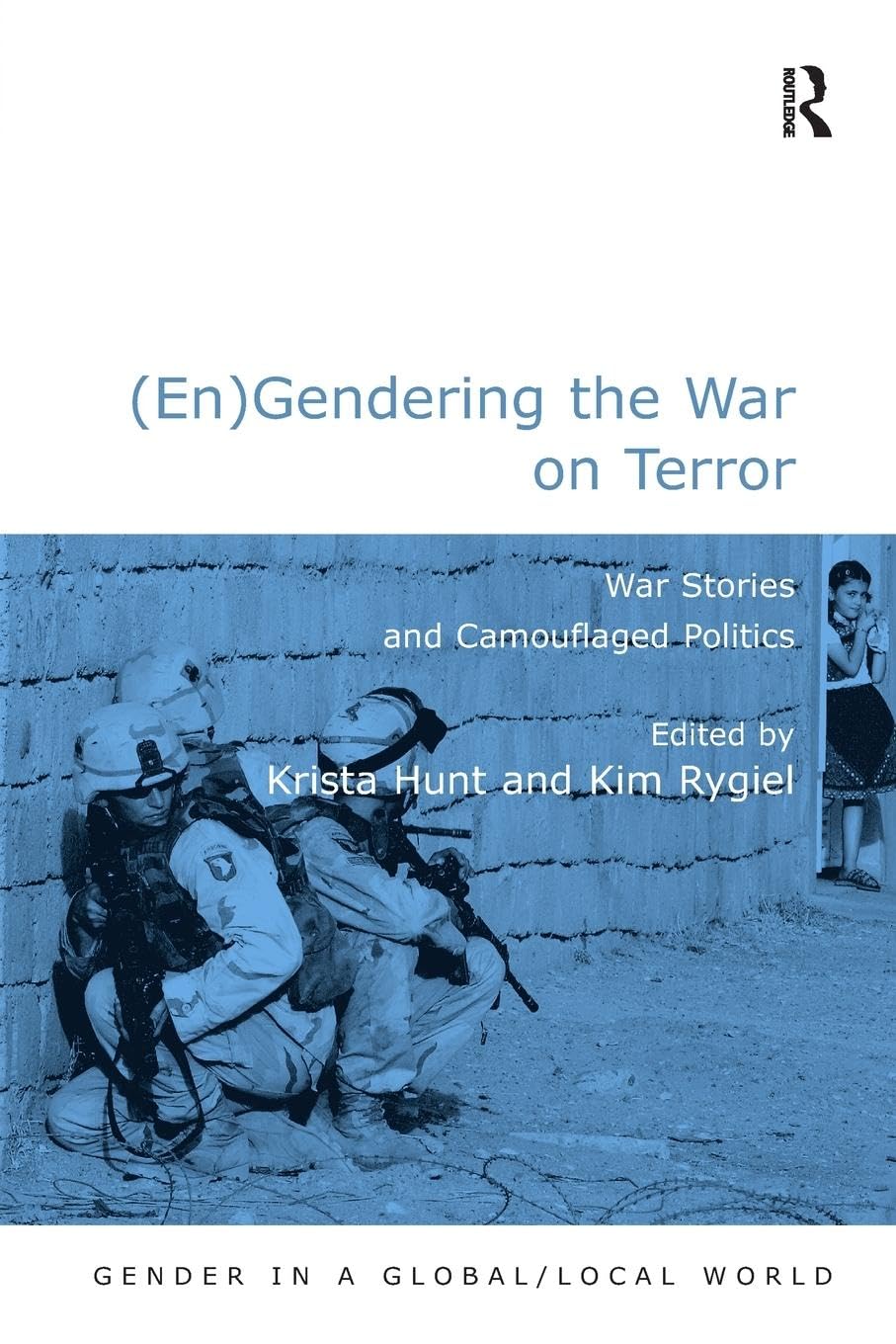 (En)Gendering the War on Terror: War Stories and Camouflaged Politics (Gender in a Global/Local World)