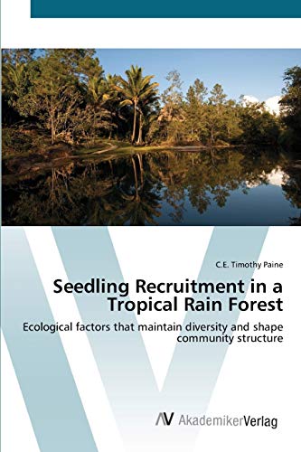 Seedling Recruitment in a Tropical Rain Forest: Ecological factors that maintain diversity and shape community structure